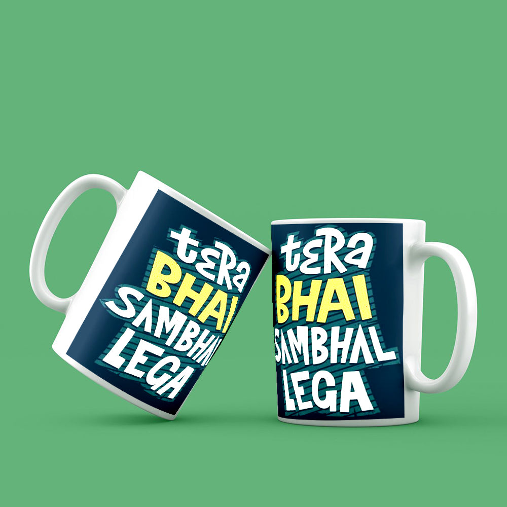 TERA BHAI SAMBHAL LEGA MUG
